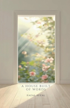 A HOUSE BUILT OF WORDS