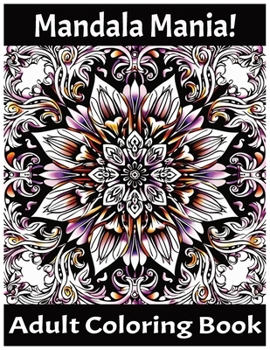 Mandala Mania!: Adult Coloring Book