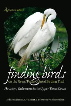 Paperback Finding Birds on the Great Texas Coastal Birding Trail: Houston, Galveston, and the Upper Texas Coast Book