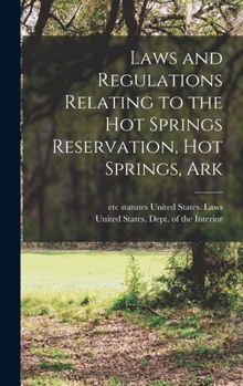 Hardcover Laws and Regulations Relating to the Hot Springs Reservation, Hot Springs, Ark Book