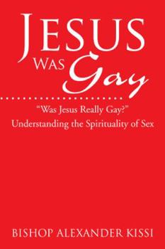 Paperback Jesus Was Gay: Understanding the Spirituality of Sex Book