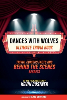 Paperback Dances With Wolves - Ultimate Trivia Book: Trivia, Curious Facts And Behind The Scenes Secrets Of The Film Directed By Kevin Costner Book