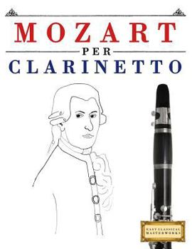 Paperback Mozart Per Clarinetto: 10 Pezzi Facili Per Clarinetto Libro Per Principianti [Italian] Book