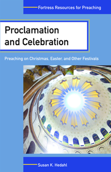Paperback Proclamation and Celebration: Preaching on Christmas, Easter, and Other Festivals Book