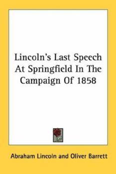 Paperback Lincoln's Last Speech At Springfield In The Campaign Of 1858 Book