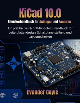 KiCad 10.0 Benutzerhandbuch für Anfänger und Senioren (German Edition)