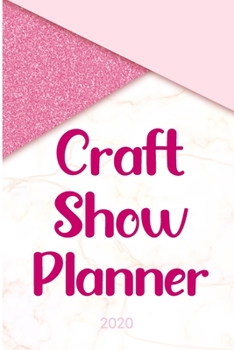 Craft Show Planner 2020: Arts and Crafts Fair Vendors Track Sales Profits Expenses Rate the Festival Venue Plan and Schedule a Full Year of Shows