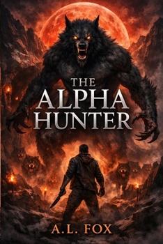 Paperback The Alpha Hunter: He Became the Monster to Destroy the Monster Book