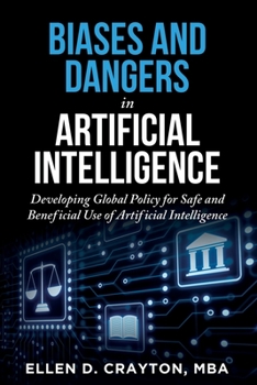 Paperback Biases and Dangers In Artificial Intelligence: Responsible Global Policy for Safe and Beneficial Use of Artificial Intelligence Book