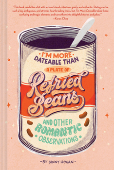 Hardcover I'm More Dateable Than a Plate of Refried Beans: And Other Romantic Observations Book