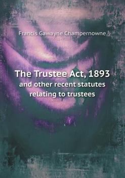 Paperback The Trustee ACT, 1893 and Other Recent Statutes Relating to Trustees Book