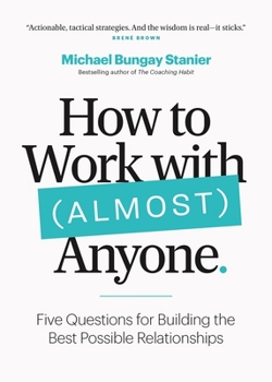 Paperback How to Work with (Almost) Anyone: Five Questions for Building the Best Possible Relationships Book