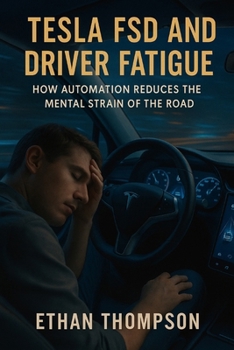 Paperback Tesla FSD and Driver Fatigue: How Automation Reduces the Mental Strain of the Road Book