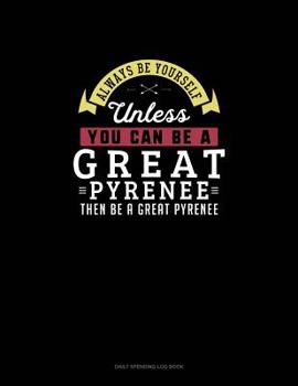 Paperback Always Be Yourself Unless You Can Be A Great Pyrenee Then Be A Great Pyrenee: 6 Columns Columnar Pad Book