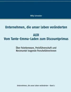 Paperback Unternehmen, die unser Leben veränderten: Aldi - Vom Tante-Emma-Laden zum Discountprimus Über Palettenware, Preisführerschaft und Nerzmantel tragende [German] Book