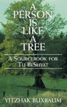 Hardcover A Person Is Like a Tree: A Sourcebook for Tu Beshvat Book