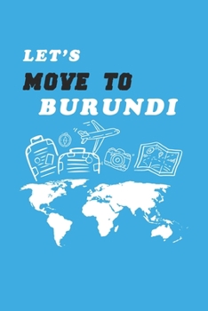Paperback Let's Move To Burundi Notebook Birthday Gift: Lined Notebook / Journal Gift, 120 Pages, 6x9, Soft Cover, Matte Finish Book