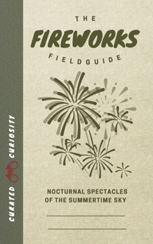 Paperback The Fireworks Field Guide: Nocturnal Spectacles of the Summertime Sky Book