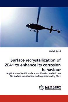 Paperback Surface recrystallization of ZE41 to enhance its corrosion behaviour Book