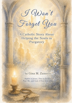 I Won’t Forget You: A Catholic Story About Helping the Souls in Purgatory (Little Hearts for Jesus)