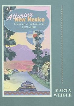 Paperback Alluring New Mexico: Engineered Enchantment, 1821-2001: Engineered Enchantment, 1821-2001 Book