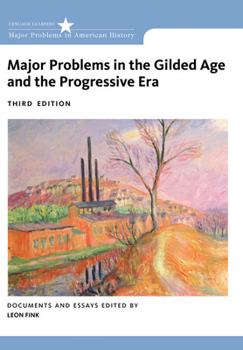 Major Problems in the Gilded Age and the Progressive Era: Documents and Essays (Major Problems in American History Series) - Book  of the Major Problems in American History