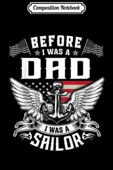 Composition Notebook: Before I Was A Dad I Was A Sailor  Journal/Notebook Blank Lined Ruled 6x9 100 Pages