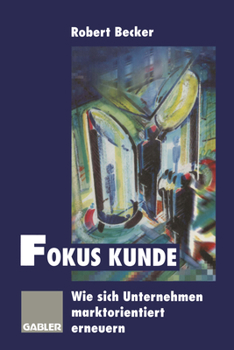 Paperback Fokus Kunde: Wie Sich Unternehmen Marktorientiert Erneuern [German] Book
