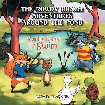 Paperback The Rowdy Bunch: Adventures Around the Pond: Ralphie Learns to Swim Book
