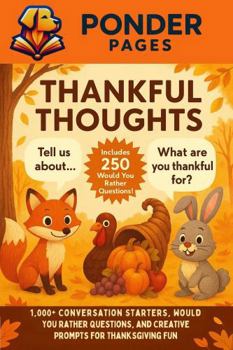 Thankful Thoughts: 1,000+ Conversation Starters, Would You Rather Questions, and Creative Prompts for Thanksgiving Fun (Ponder Pages)