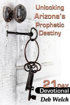 Paperback Unlocking Arizona's Prophetic Destiny: 21 Day Devotional Book
