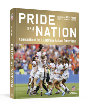 Hardcover Pride of a Nation: A Celebration of the U.S. Women's National Soccer Team (an Official U.S. Soccer Book) Book