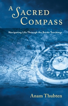 Paperback A Sacred Compass: Navigating Life Through the Bardo Teachings Book