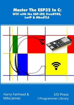 Paperback Master The ESP32 In C: WiFi with the ESP-IDF, FreeRTOS, LwIP & MbedTLS Book