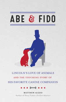 Paperback Abe & Fido: Lincoln's Love of Animals and the Touching Story of His Favorite Canine Companion Book