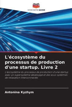 L'écosystème du processus de production d'une startup. Livre 2 (French Edition)