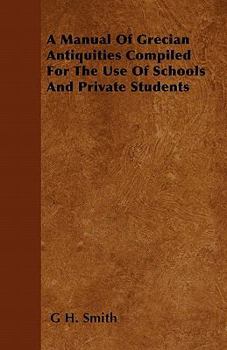 Paperback A Manual Of Grecian Antiquities Compiled For The Use Of Schools And Private Students Book