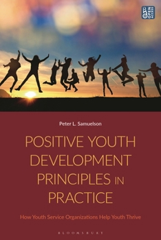 Hardcover Positive Youth Development Principles in Practice: How Youth Service Organizations Help Youth Thrive Book