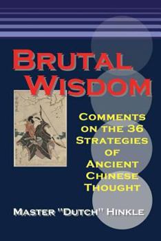 Paperback Brutal Wisdom: Comments on the 36 Strategies of Ancient Chinese Thought Book