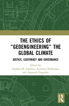 Paperback The Ethics of "Geoengineering" the Global Climate: Justice, Legitimacy and Governance Book