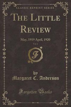 Paperback The Little Review, Vol. 6: May, 1919 April, 1920 (Classic Reprint) Book