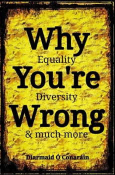 Paperback Why You're Wrong: Equality, Diversity & much more Book