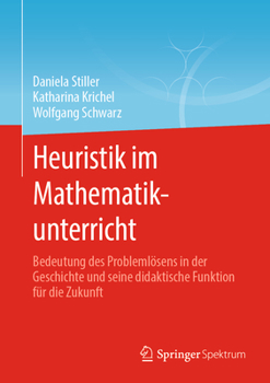 Hardcover Heuristik Im Mathematikunterricht: Bedeutung Des Problemlösens in Der Geschichte Und Seine Didaktische Funktion Für Die Zukunft [German] Book