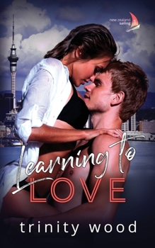 Learning to Love: Sports Romance with Spice - Book #1 of the New Zealand Sailing