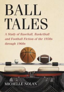 Paperback Ball Tales: A Study of Baseball, Basketball and Football Fiction of the 1930s through 1960s Book