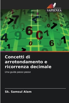 Concetti di arrotondamento e ricorrenza decimale (Italian Edition)