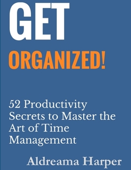 Paperback Get Organized! 52 Productivity Secrets to Master the Art of Time Management Book