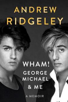 Hardcover Wham!, George Michael and Me: A Memoir Book