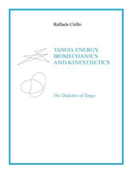 Paperback Tango, Energy, Biomechanics and Kinesthetics the Didactics of Tango Book