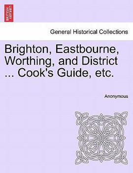 Paperback Brighton, Eastbourne, Worthing, and District ... Cook's Guide, Etc. Book